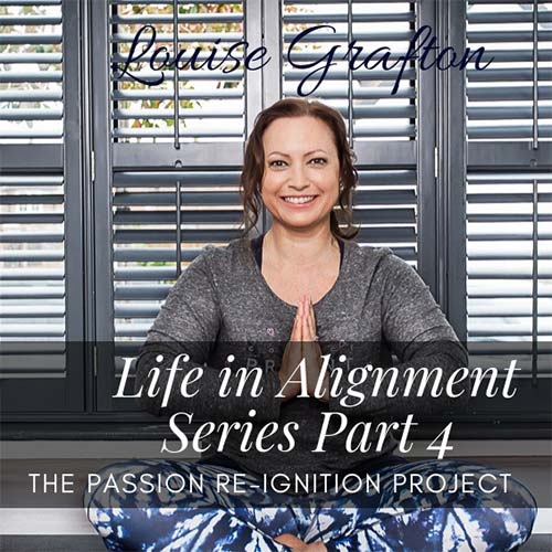 Life in Alignment Series Part 4: The Passion Re-Ignition Project ™