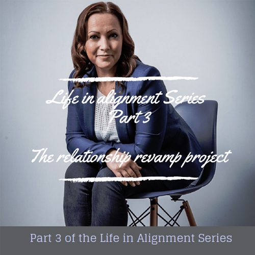 Life in Alignment Series Part 3 - Relationship Revamp Project ™